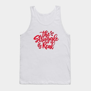 The Struggle Is Real Tank Top